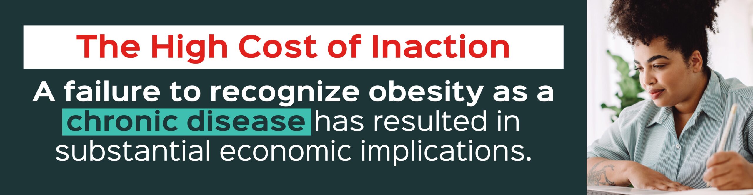 Text image with a headline: "The High Cost of Inaction." Below, it states, "A failure to recognize obesity as a chronic disease has resulted in substantial economic implications.