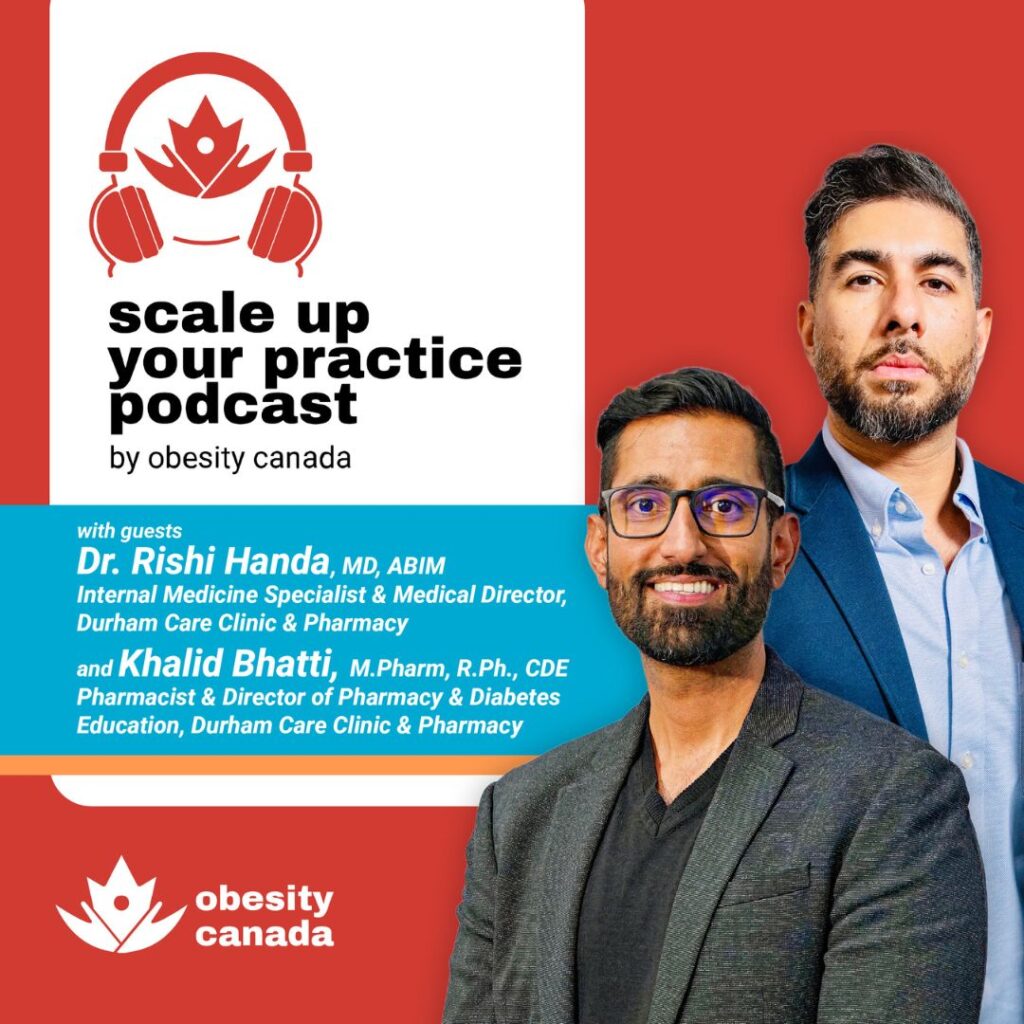 Episode graphic for Scale Up Your Practice Podcast from Obesity Canada with guests, Dr. Rishi Handa and Khalid Bhatti, PharmD.